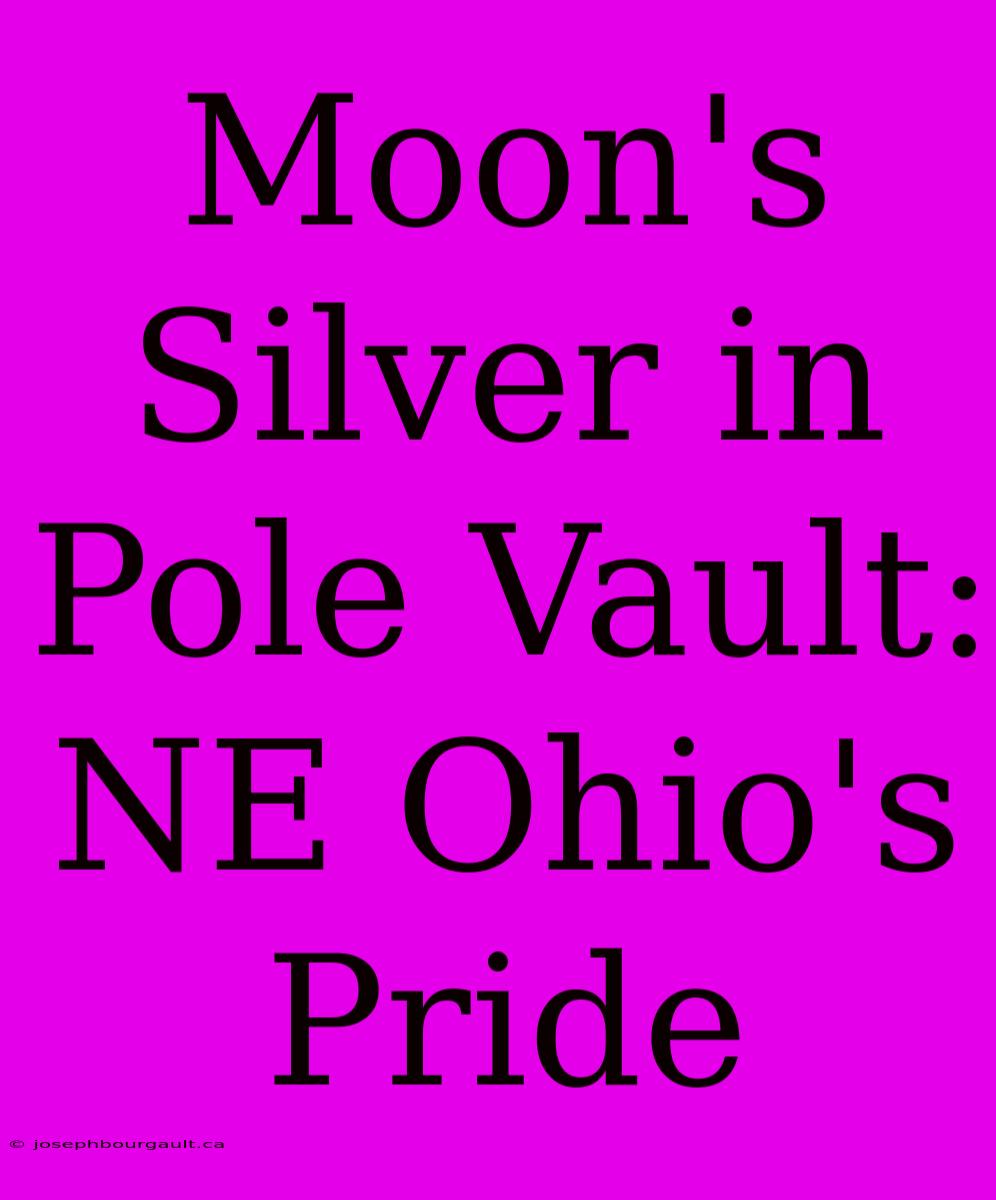 Moon's Silver In Pole Vault: NE Ohio's Pride