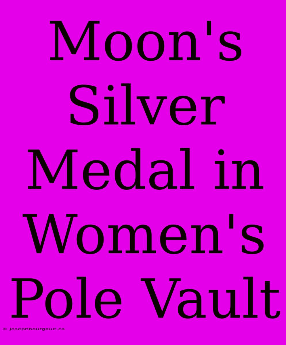 Moon's Silver Medal In Women's Pole Vault