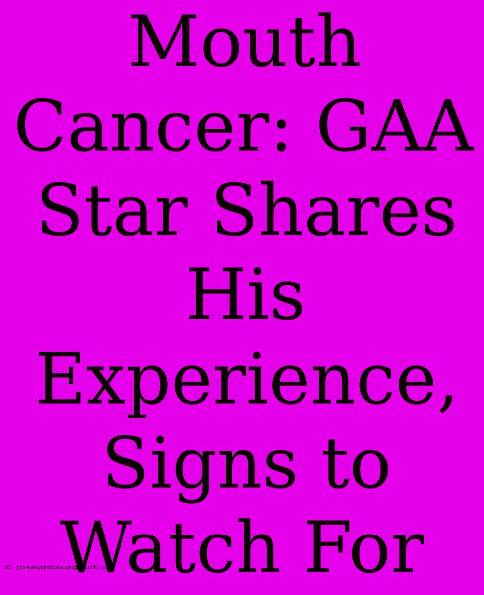 Mouth Cancer: GAA Star Shares His Experience,  Signs To Watch For