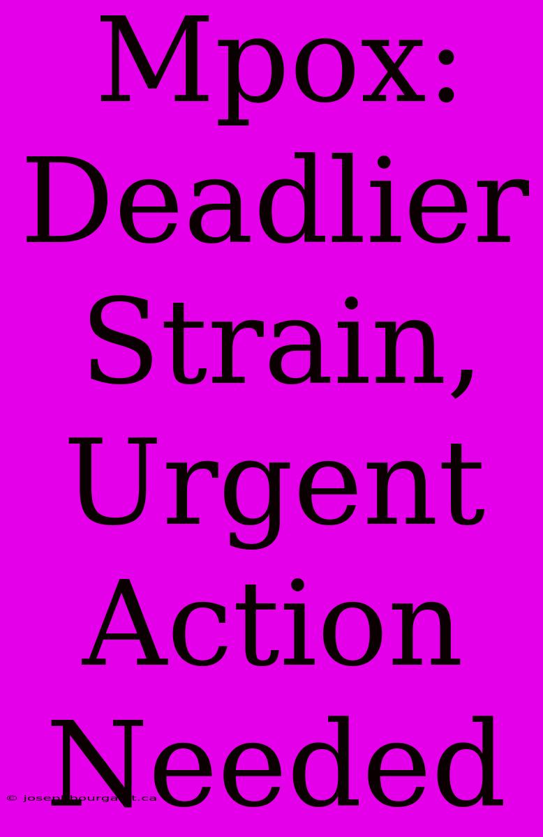 Mpox:  Deadlier Strain, Urgent Action Needed