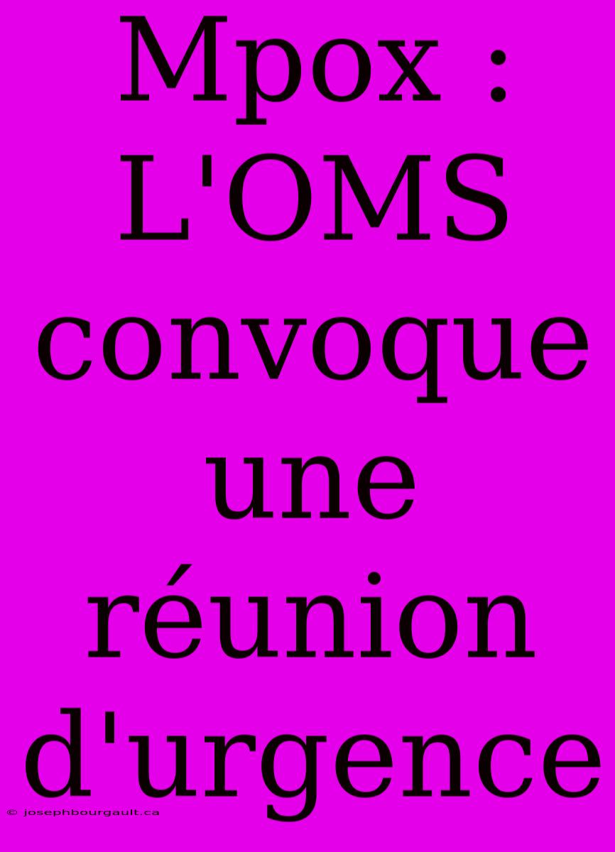 Mpox : L'OMS Convoque Une Réunion D'urgence