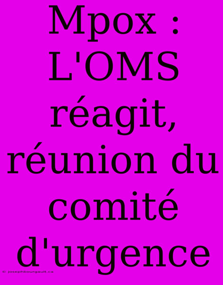 Mpox : L'OMS Réagit, Réunion Du Comité D'urgence