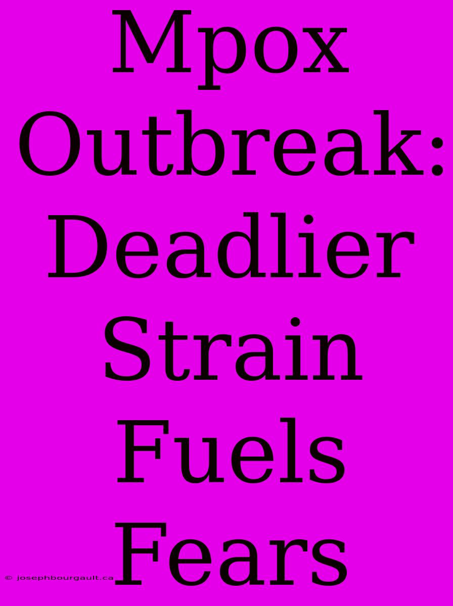 Mpox Outbreak:  Deadlier Strain Fuels Fears