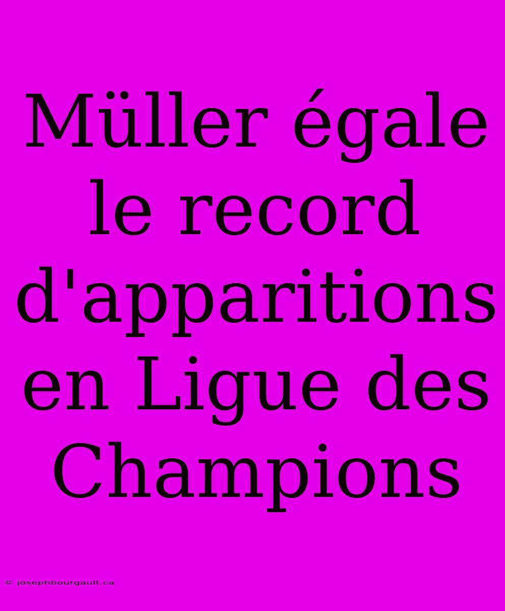 Müller Égale Le Record D'apparitions En Ligue Des Champions