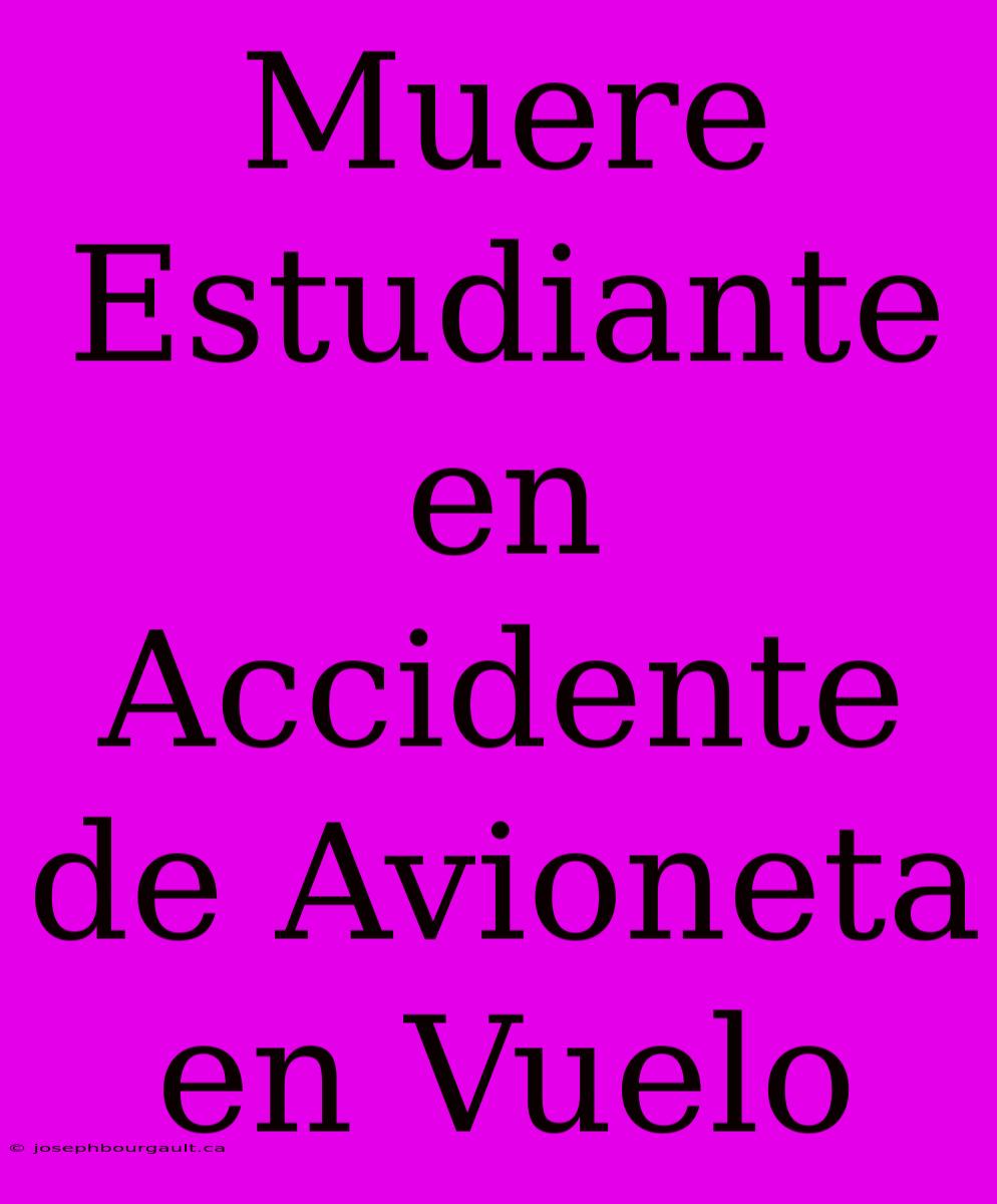 Muere Estudiante En Accidente De Avioneta En Vuelo