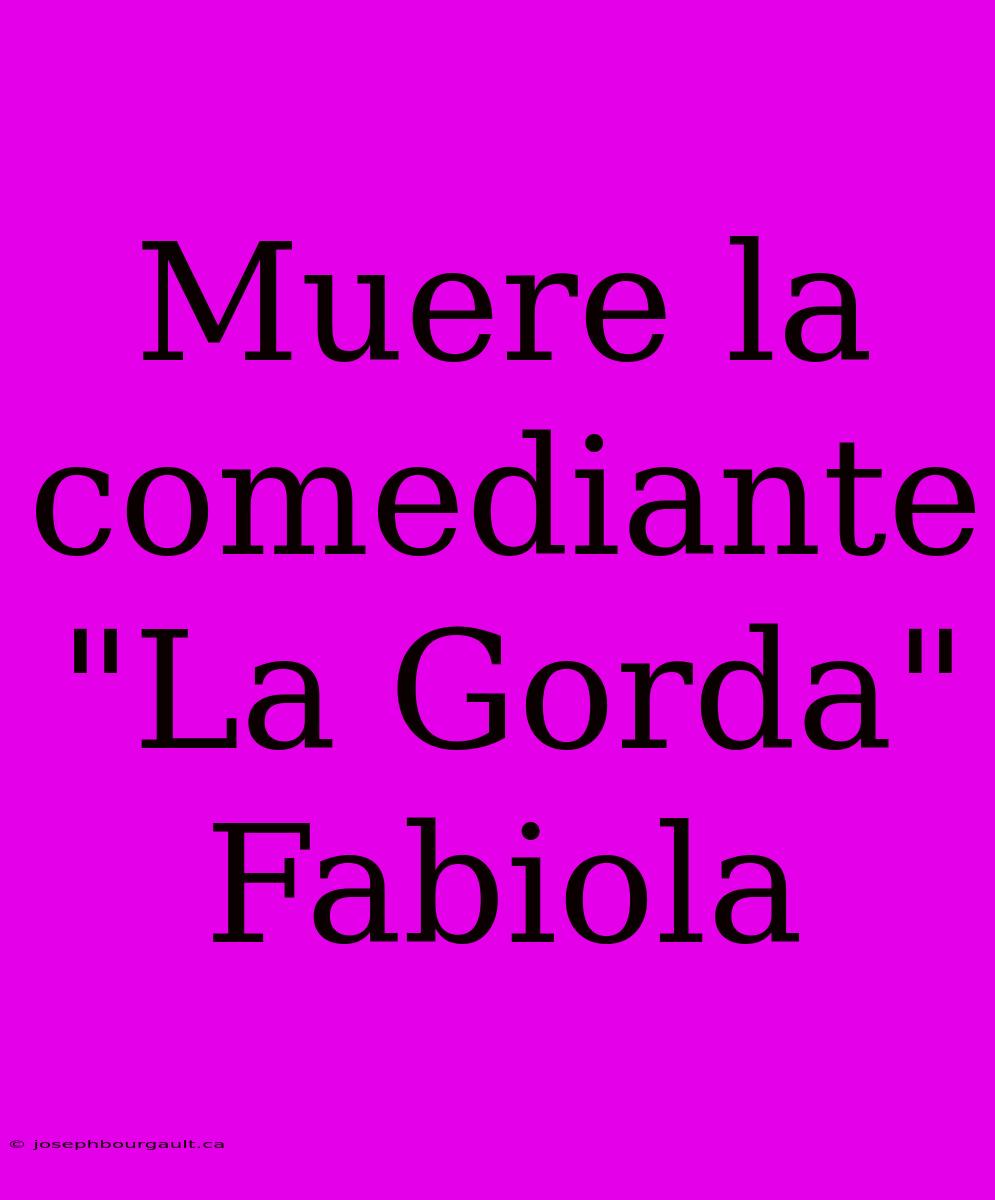 Muere La Comediante 