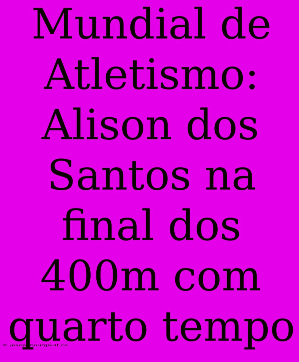 Mundial De Atletismo: Alison Dos Santos Na Final Dos 400m Com Quarto Tempo