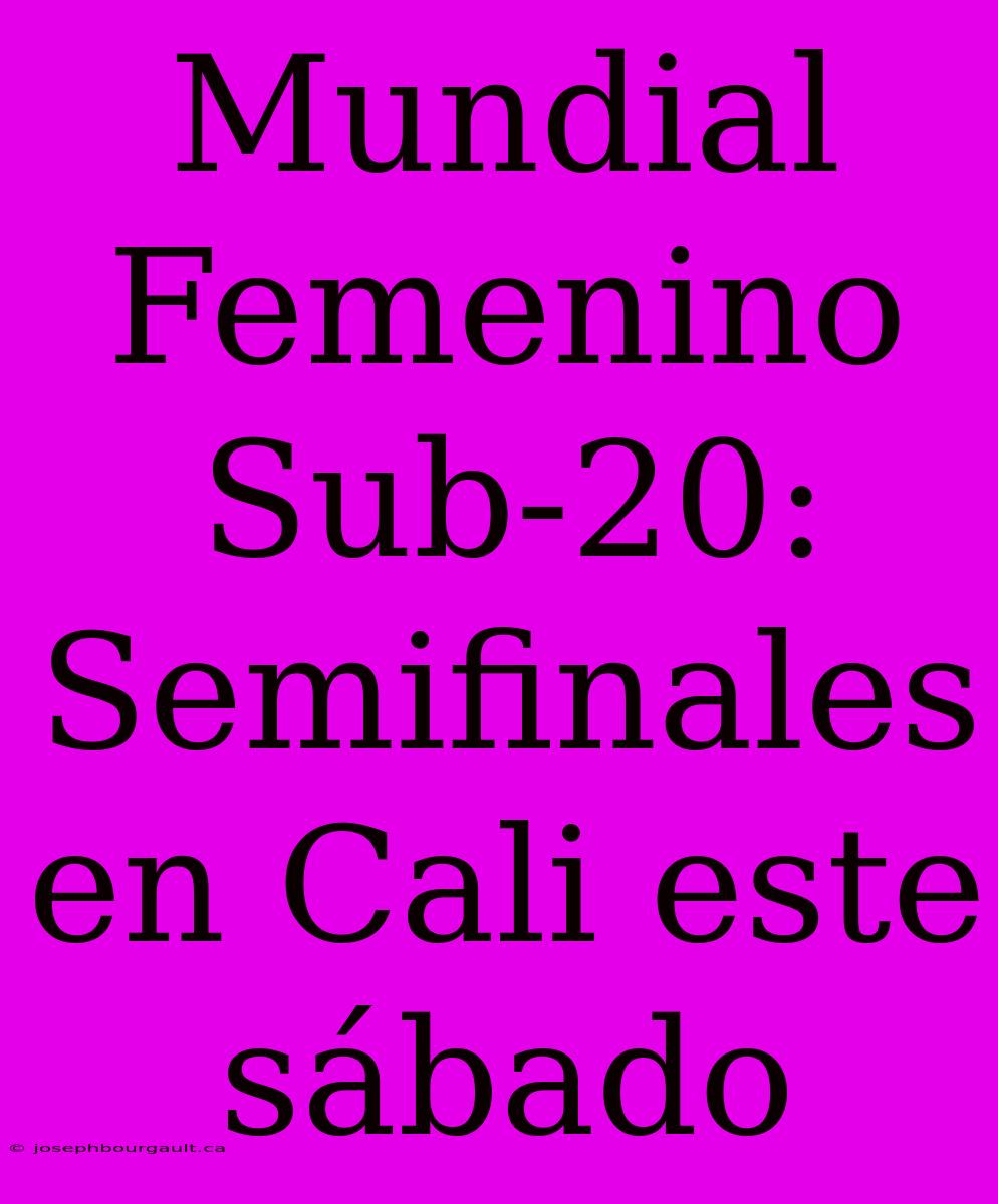 Mundial Femenino Sub-20: Semifinales En Cali Este Sábado