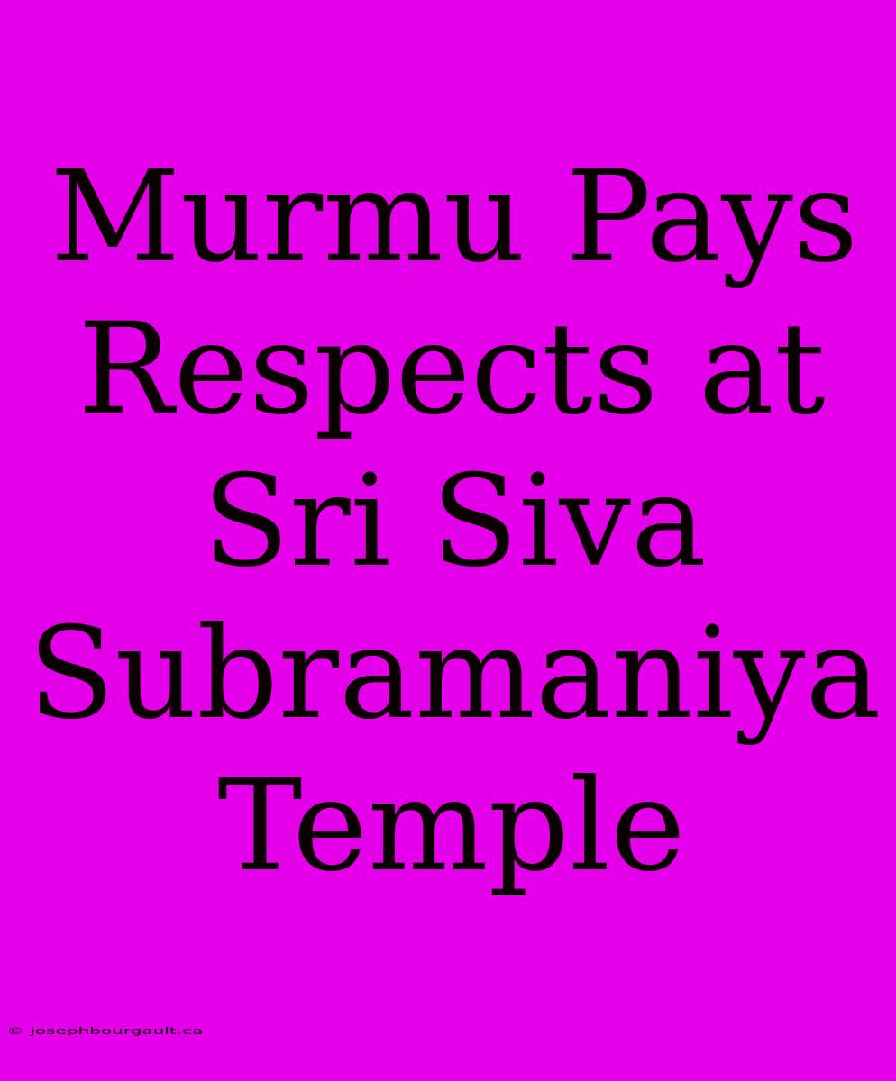 Murmu Pays Respects At Sri Siva Subramaniya Temple