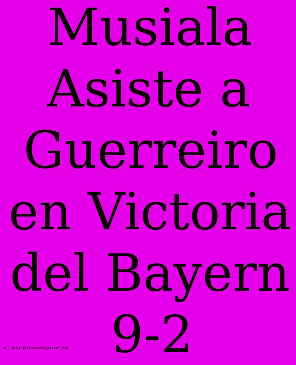 Musiala Asiste A Guerreiro En Victoria Del Bayern 9-2