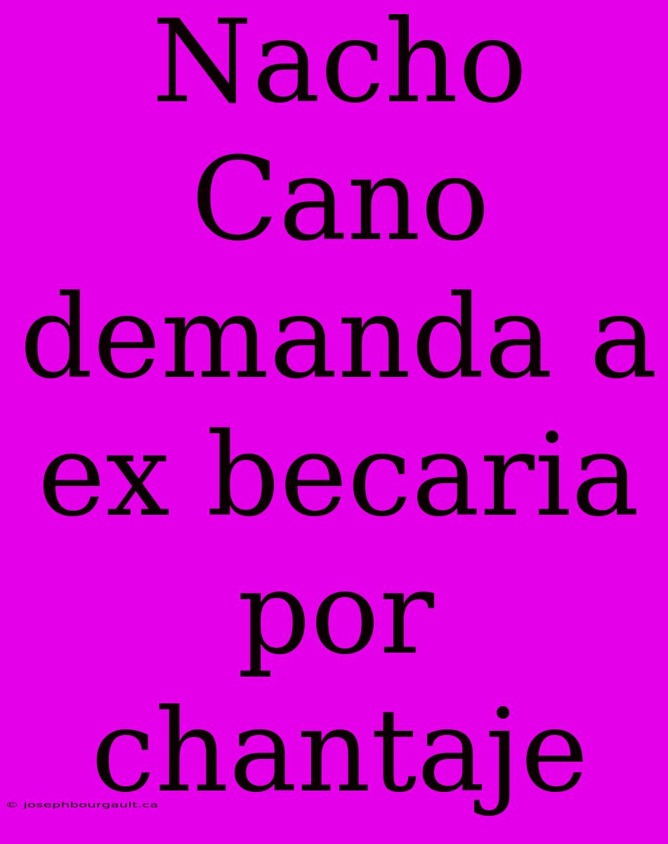 Nacho Cano Demanda A Ex Becaria Por Chantaje