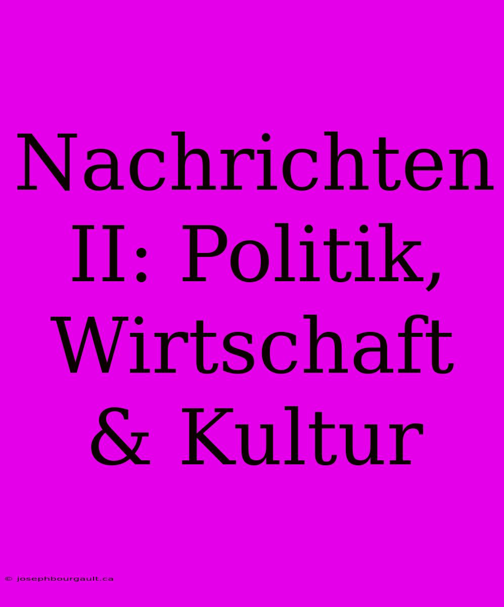 Nachrichten II: Politik, Wirtschaft & Kultur