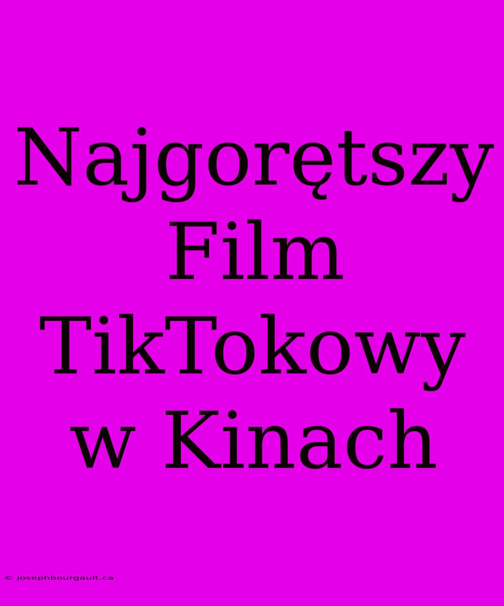 Najgorętszy Film TikTokowy W Kinach