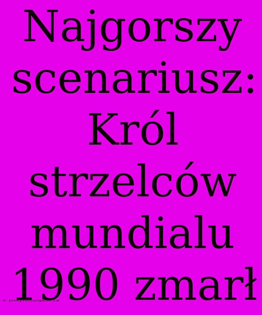 Najgorszy Scenariusz: Król Strzelców Mundialu 1990 Zmarł