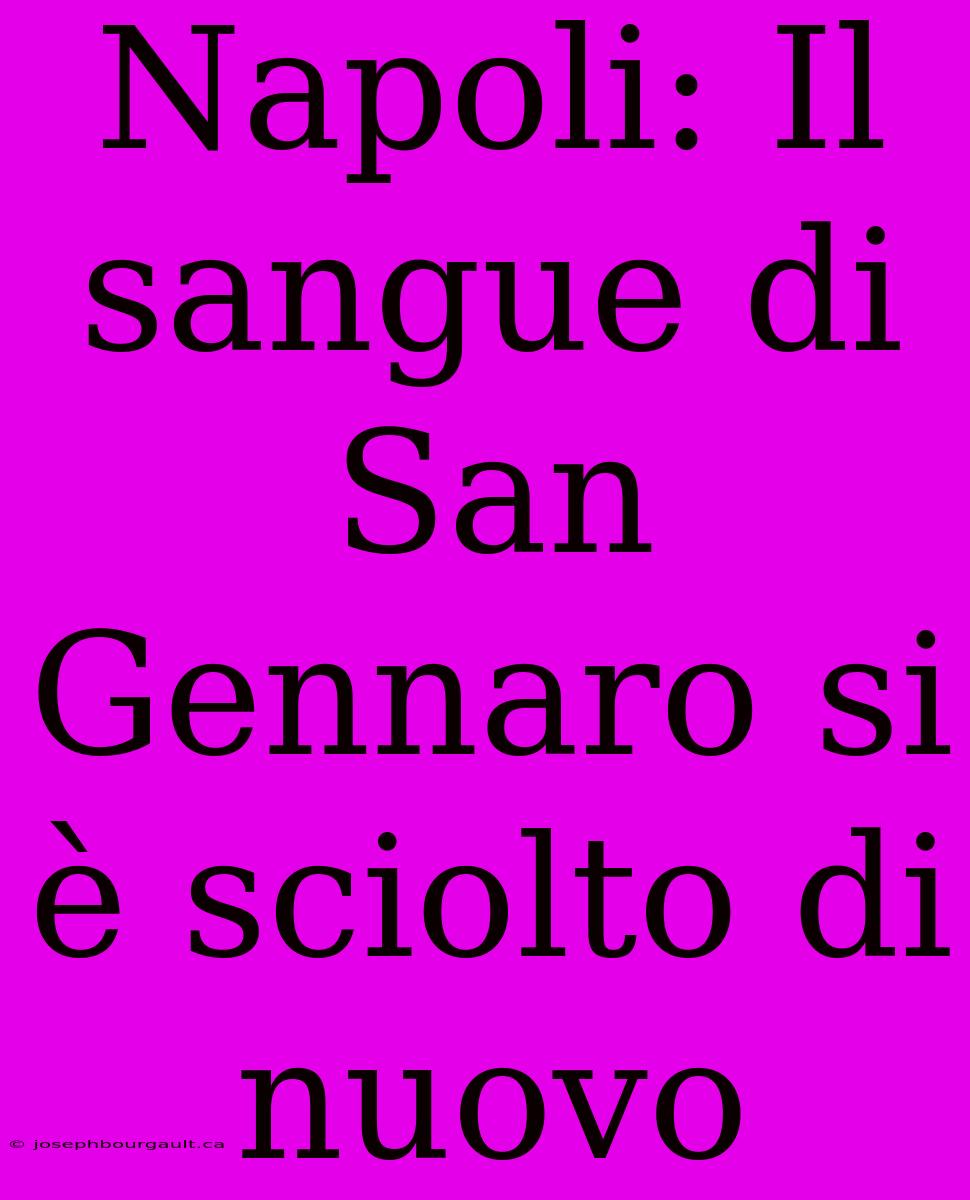 Napoli: Il Sangue Di San Gennaro Si È Sciolto Di Nuovo