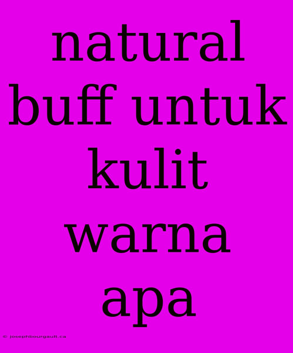 Natural Buff Untuk Kulit Warna Apa