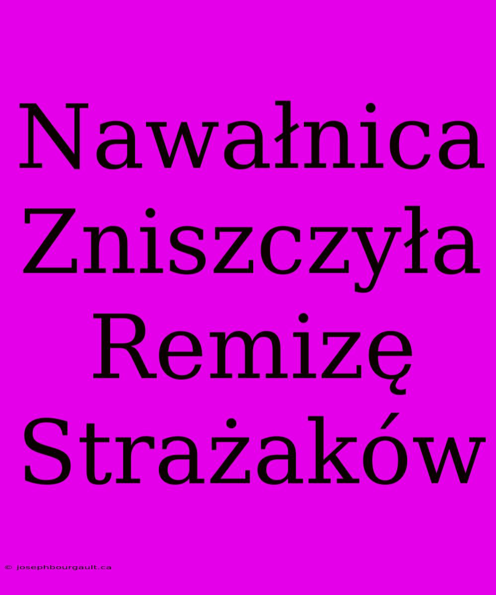 Nawałnica Zniszczyła Remizę Strażaków