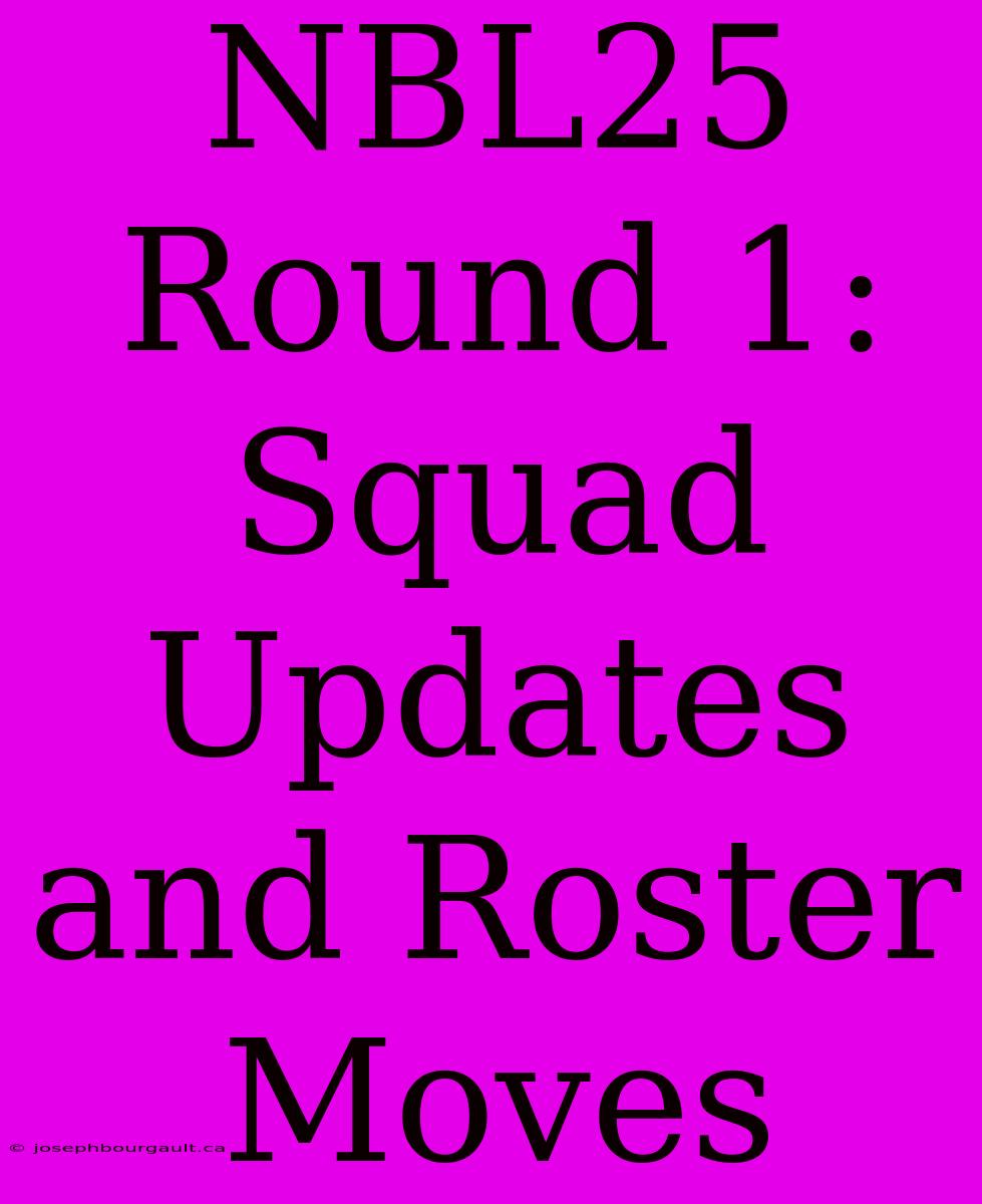 NBL25 Round 1: Squad Updates And Roster Moves