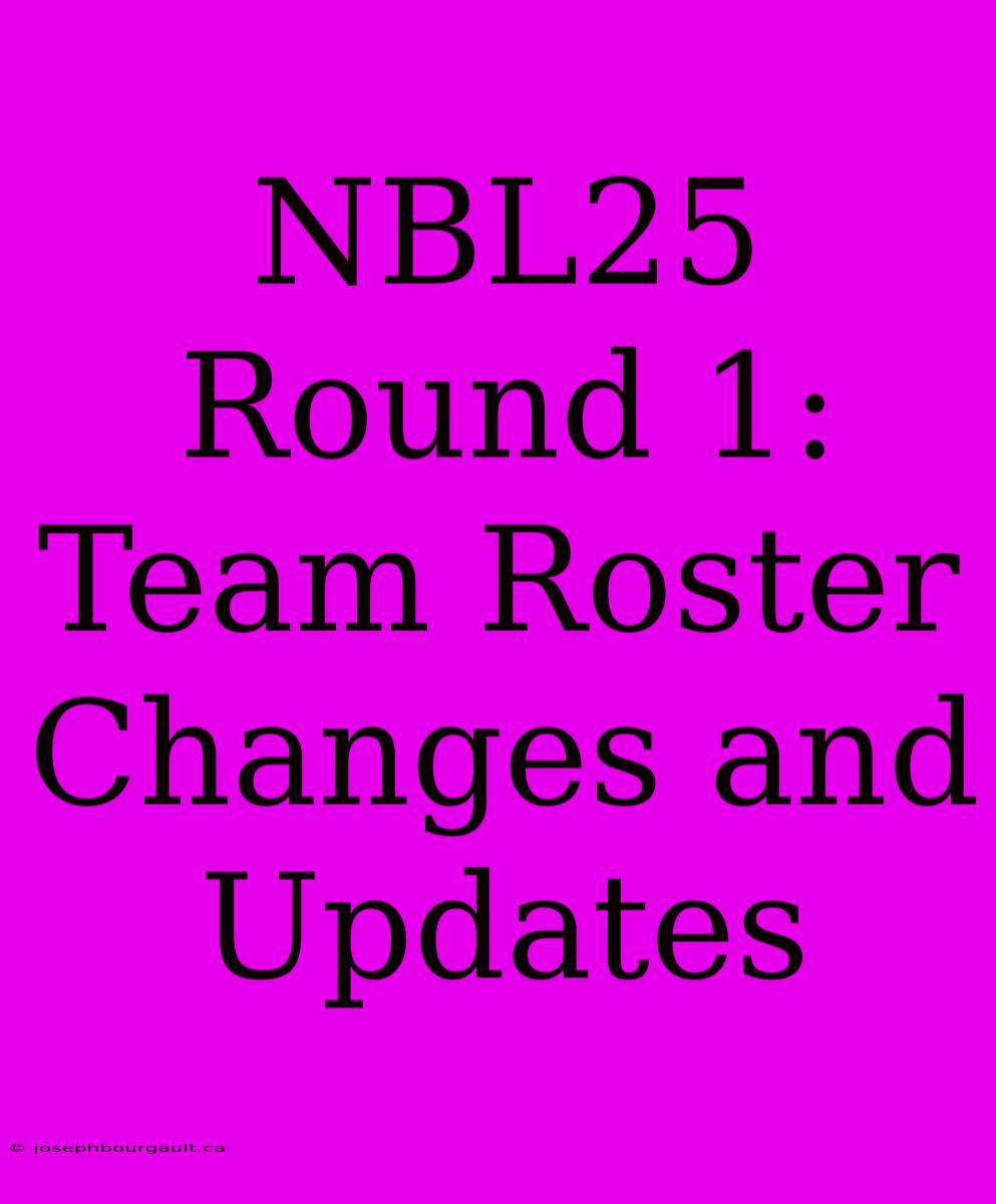 NBL25 Round 1: Team Roster Changes And Updates