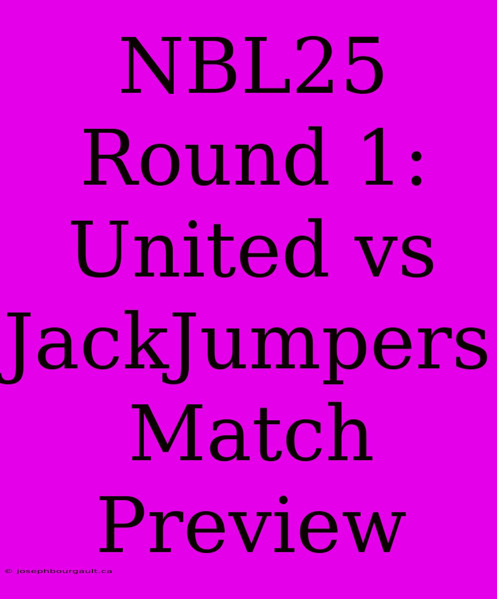 NBL25 Round 1: United Vs JackJumpers Match Preview