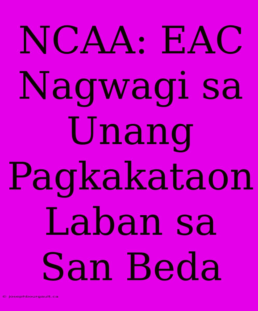 NCAA: EAC Nagwagi Sa Unang Pagkakataon Laban Sa San Beda