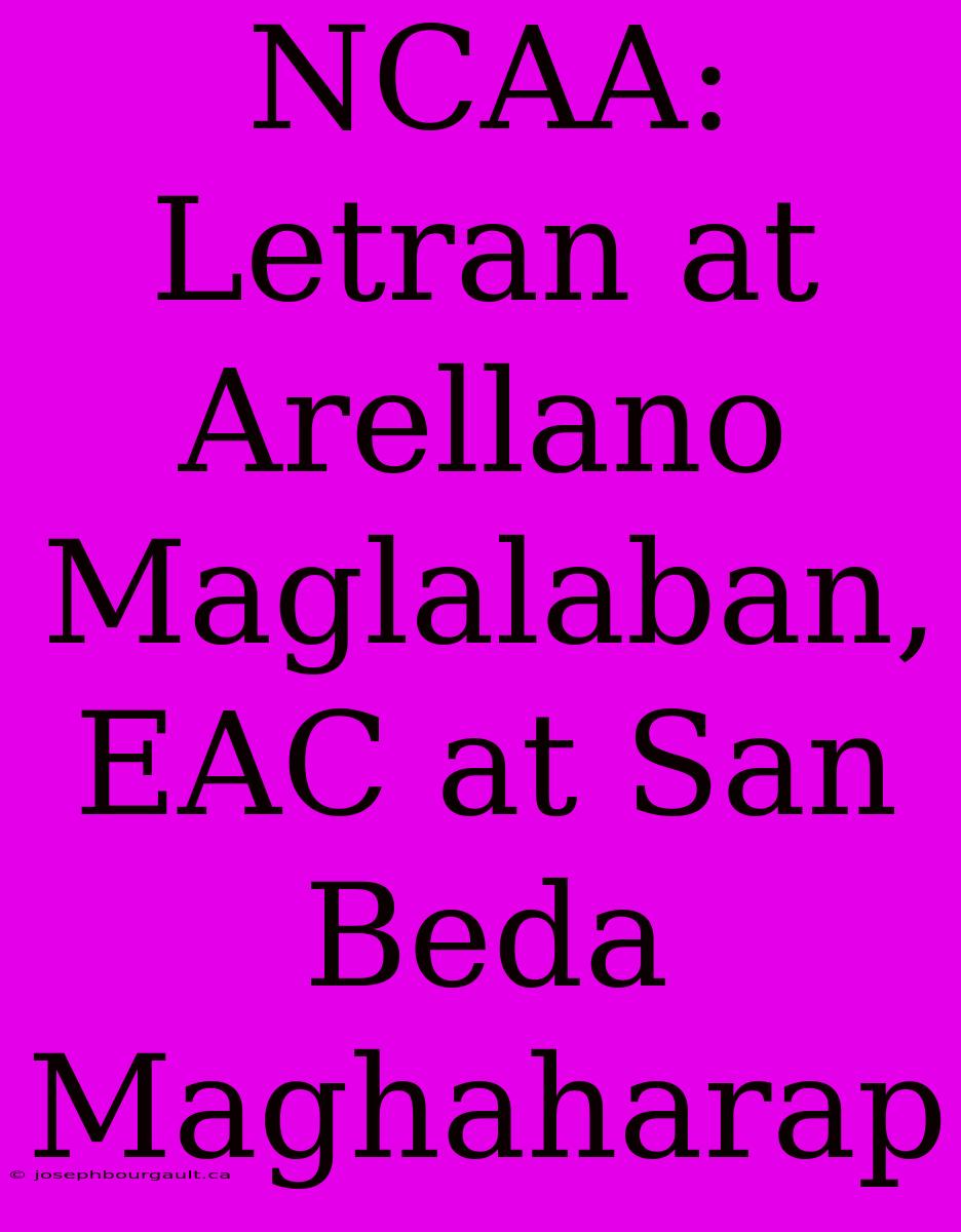 NCAA: Letran At Arellano Maglalaban, EAC At San Beda Maghaharap