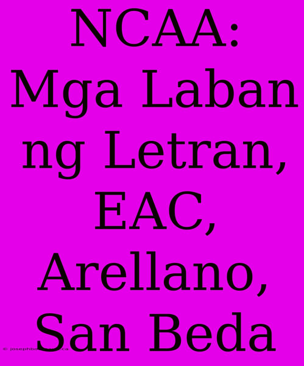 NCAA: Mga Laban Ng Letran, EAC, Arellano, San Beda