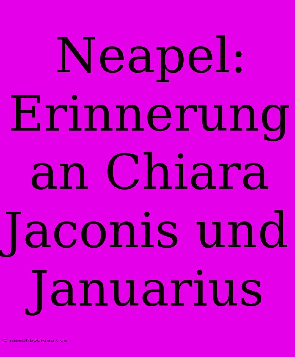 Neapel: Erinnerung An Chiara Jaconis Und Januarius