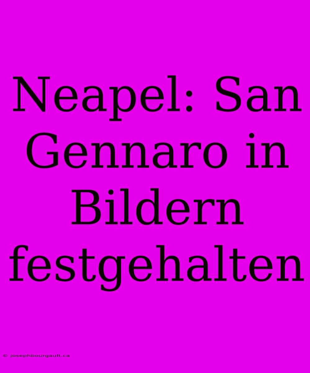 Neapel: San Gennaro In Bildern Festgehalten