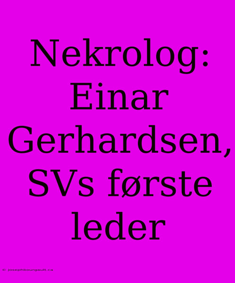 Nekrolog: Einar Gerhardsen, SVs Første Leder