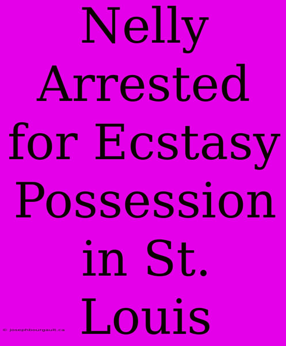 Nelly Arrested For Ecstasy Possession In St. Louis