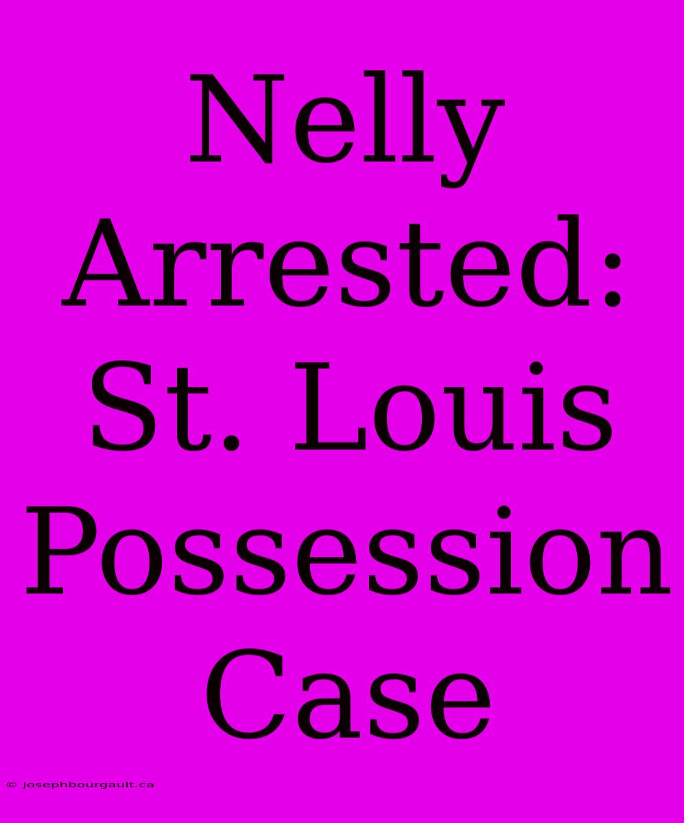 Nelly Arrested:  St. Louis Possession Case