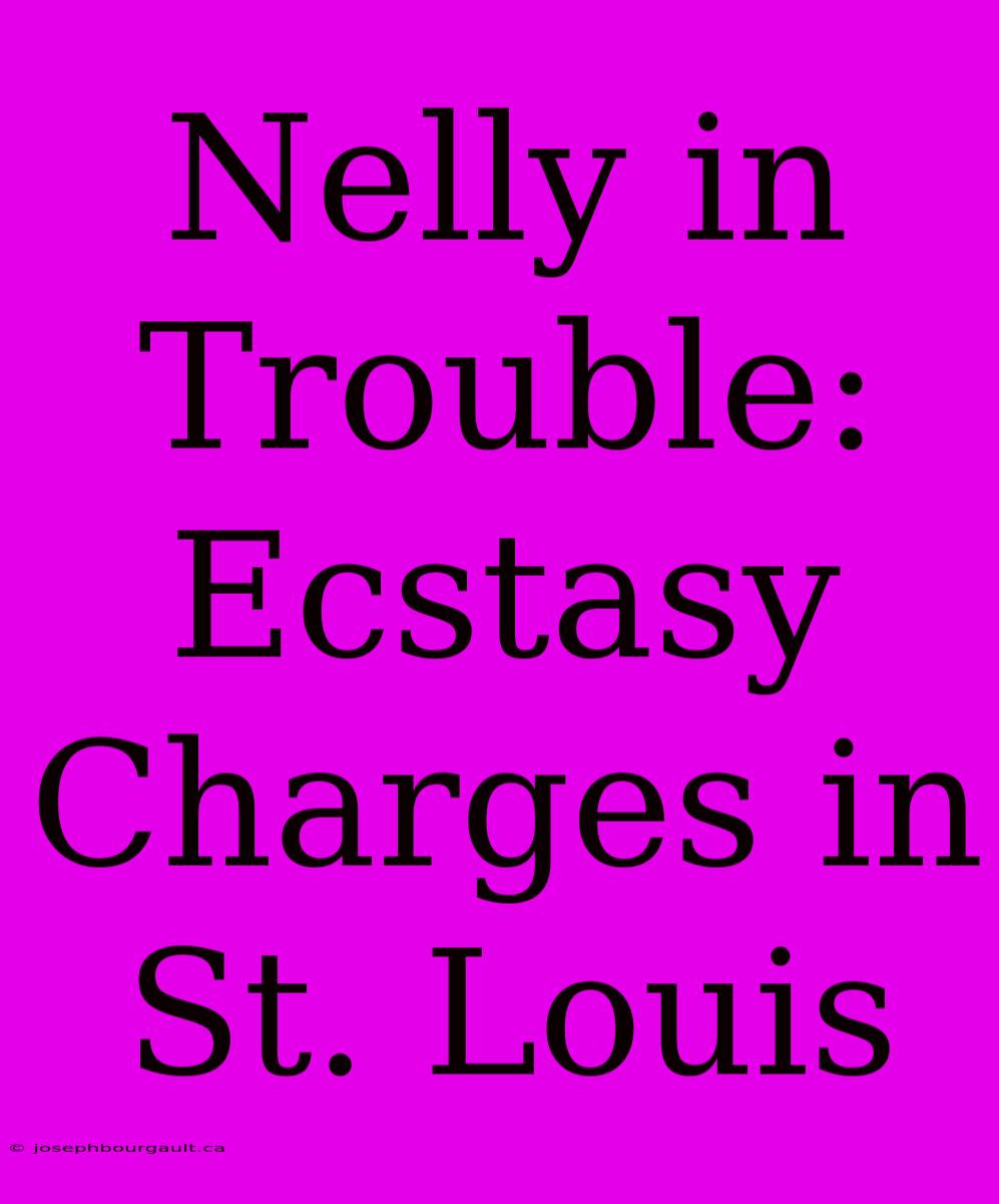 Nelly In Trouble: Ecstasy Charges In St. Louis