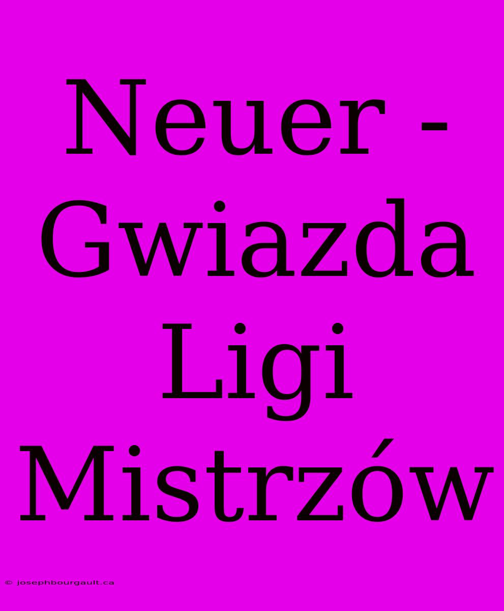 Neuer - Gwiazda Ligi Mistrzów