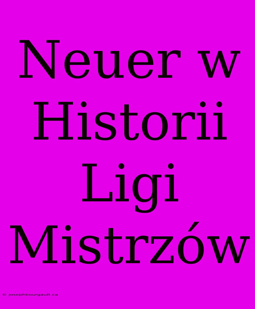 Neuer W Historii Ligi Mistrzów