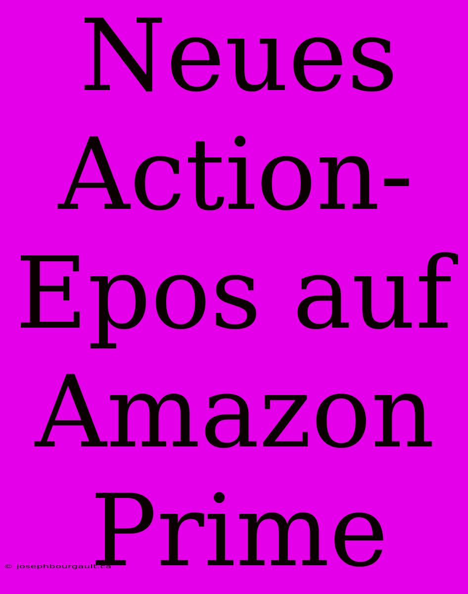 Neues Action-Epos Auf Amazon Prime