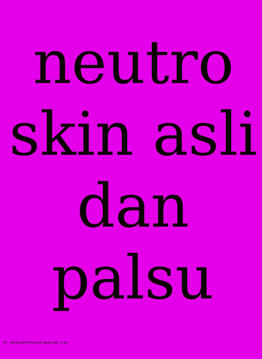 Neutro Skin Asli Dan Palsu