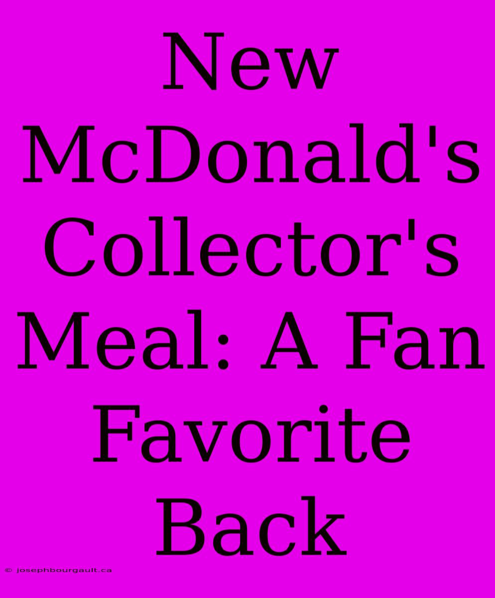 New McDonald's Collector's Meal: A Fan Favorite Back