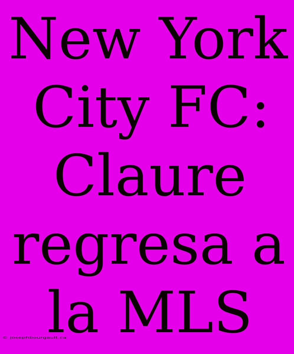 New York City FC: Claure Regresa A La MLS