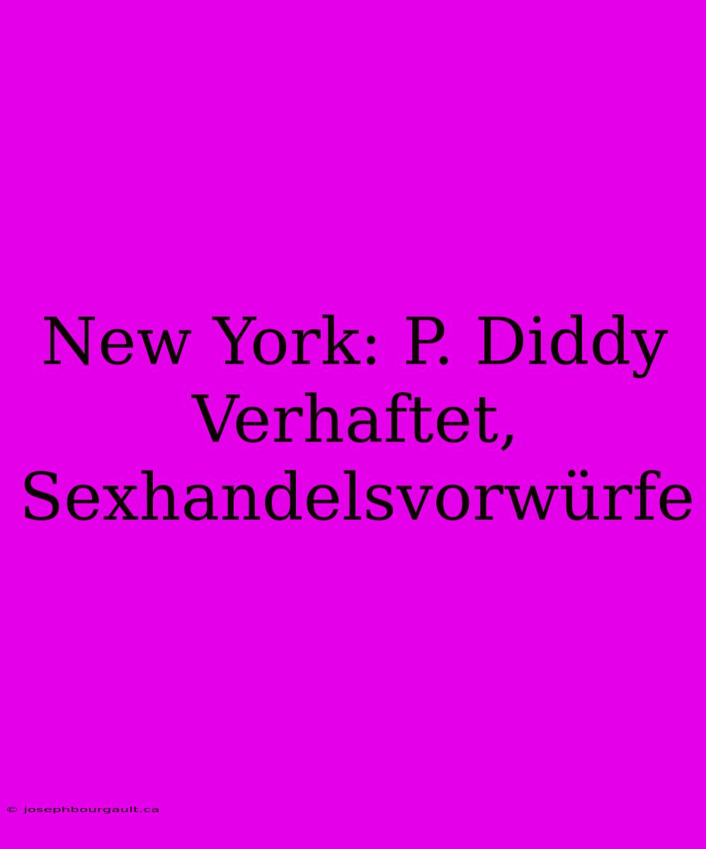 New York: P. Diddy Verhaftet, Sexhandelsvorwürfe