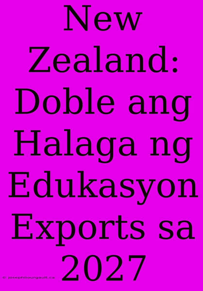 New Zealand: Doble Ang Halaga Ng Edukasyon Exports Sa 2027