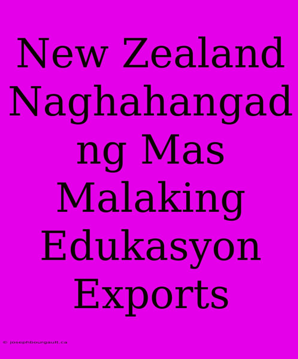 New Zealand Naghahangad Ng Mas Malaking Edukasyon Exports