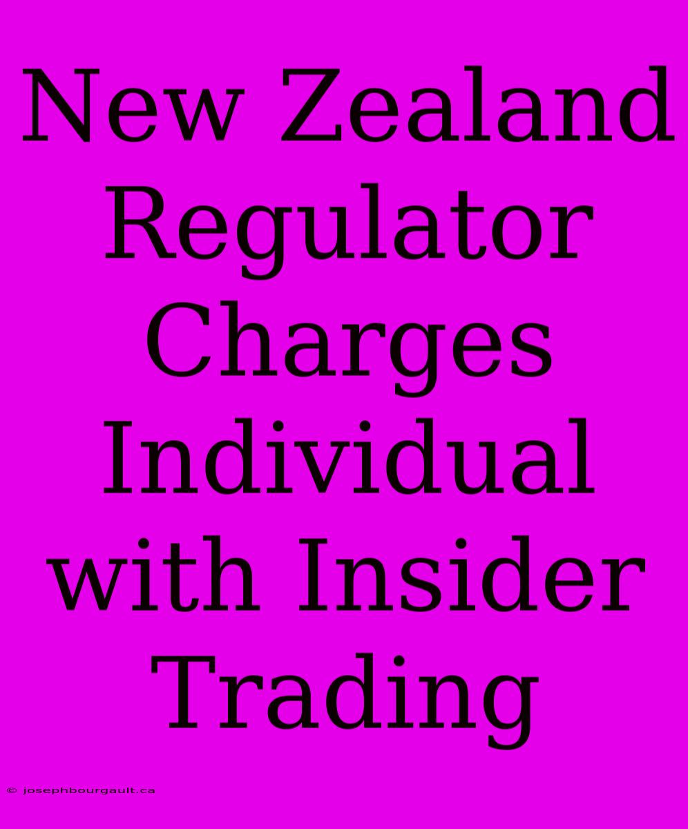 New Zealand Regulator Charges Individual With Insider Trading