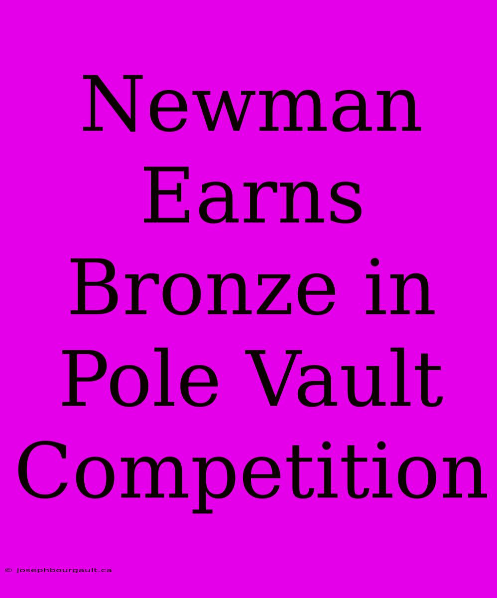 Newman Earns Bronze In Pole Vault Competition