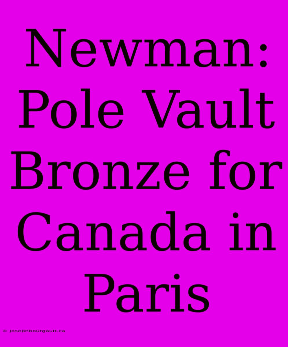 Newman: Pole Vault Bronze For Canada In Paris