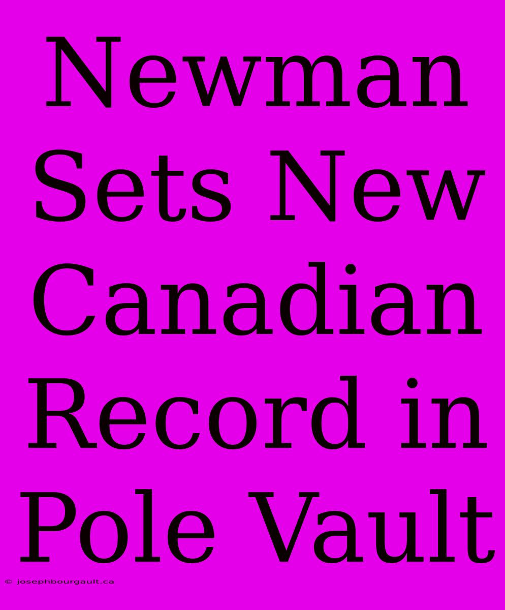 Newman Sets New Canadian Record In Pole Vault