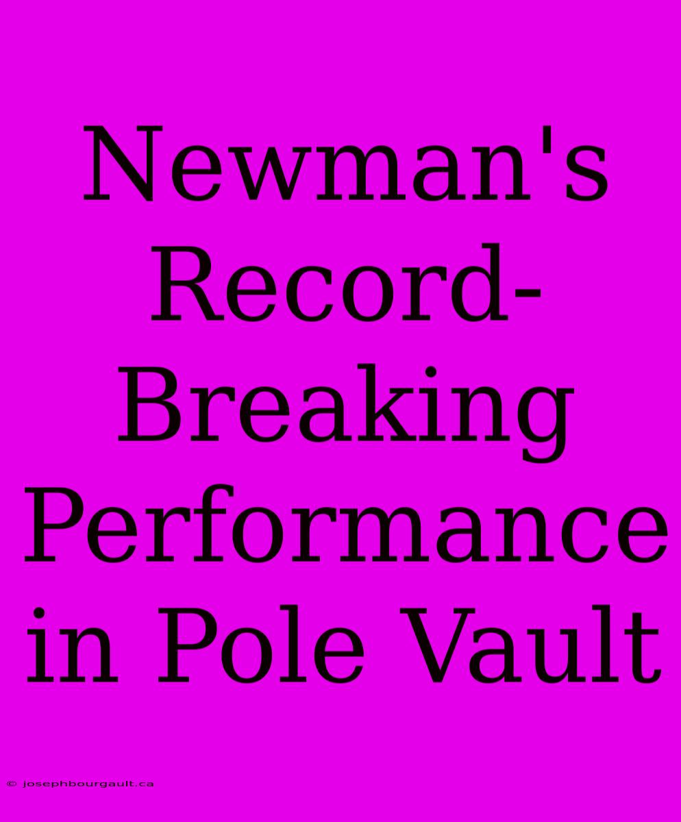 Newman's Record-Breaking Performance In Pole Vault