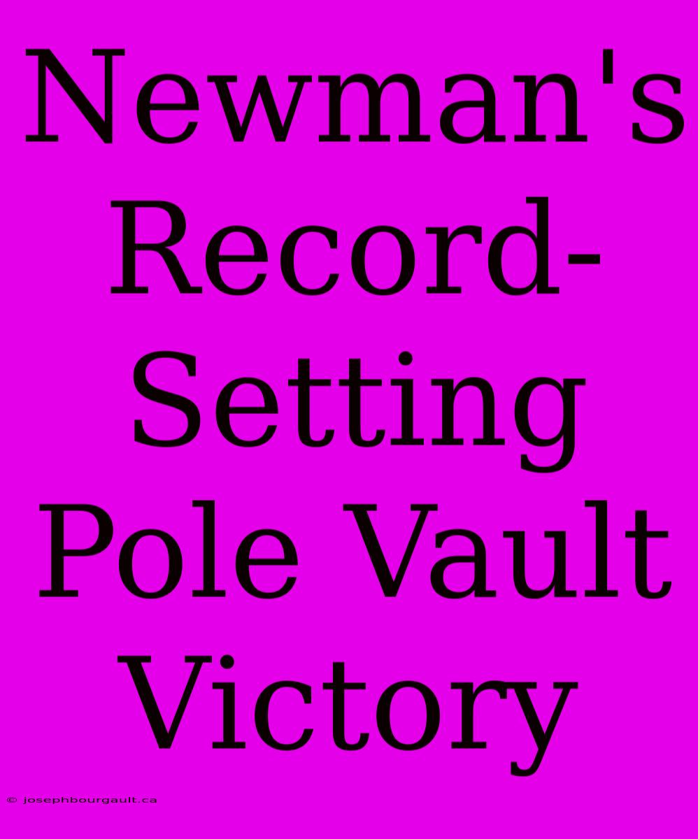 Newman's Record-Setting Pole Vault Victory