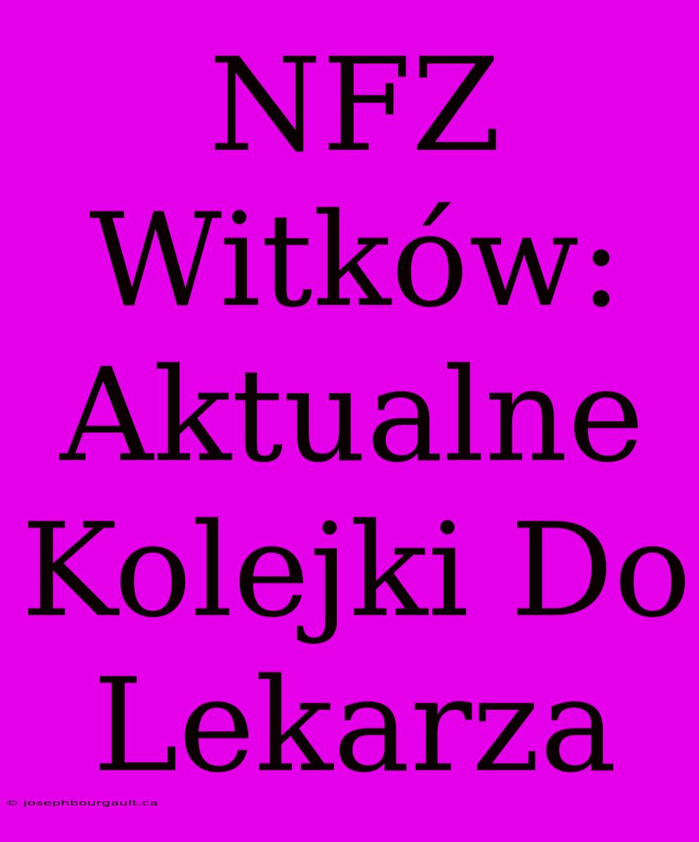 NFZ Witków: Aktualne Kolejki Do Lekarza