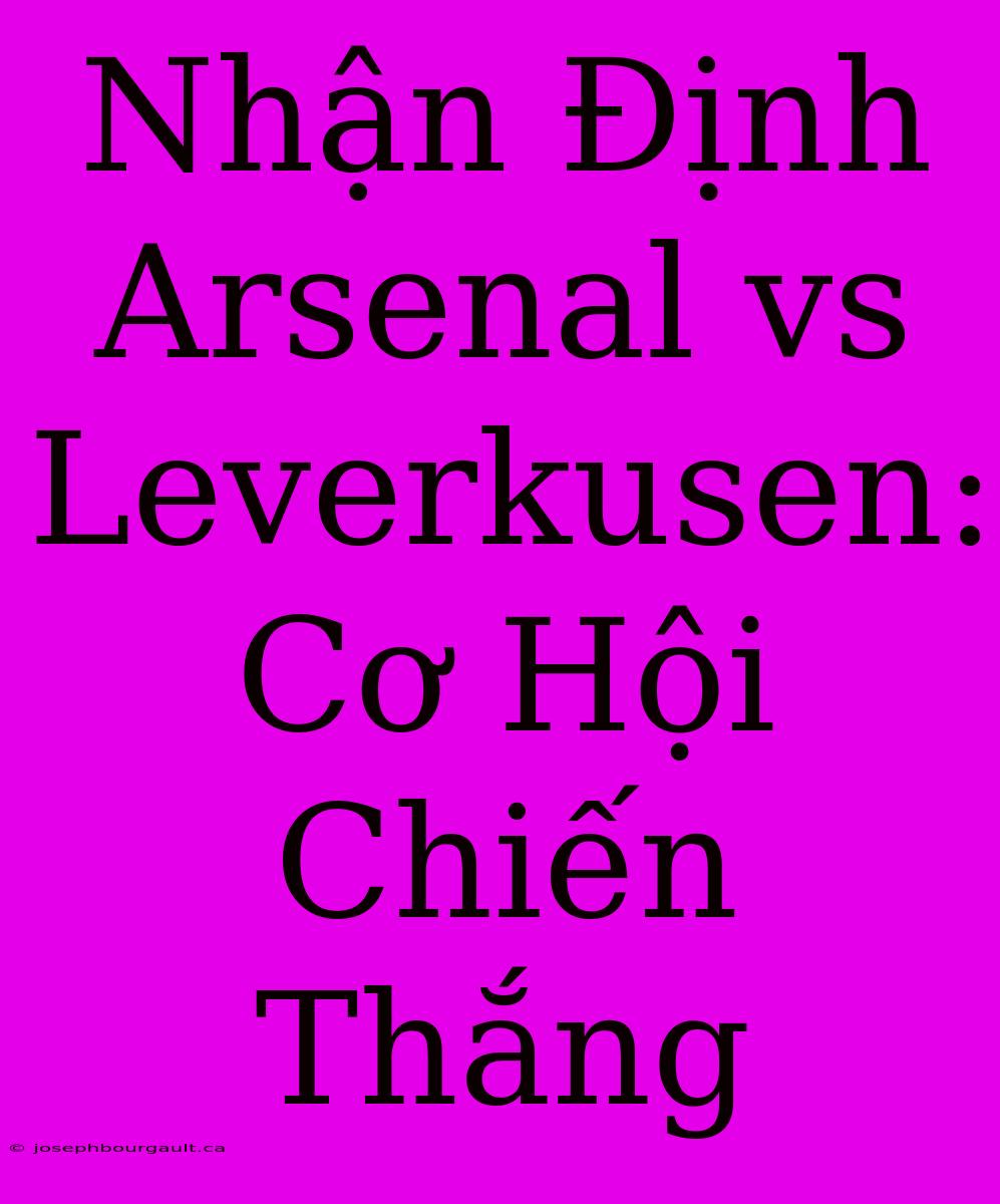 Nhận Định Arsenal Vs Leverkusen: Cơ Hội Chiến Thắng